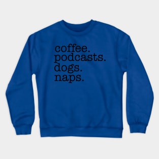 Coffee, Podcasts, Dogs and Naps Crewneck Sweatshirt